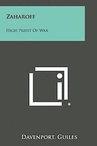 Zaharoff: High Priest of War 1