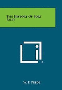 bokomslag The History of Fort Riley