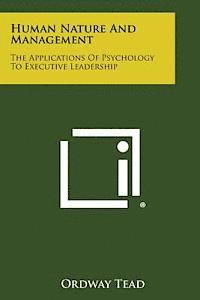 Human Nature and Management: The Applications of Psychology to Executive Leadership 1