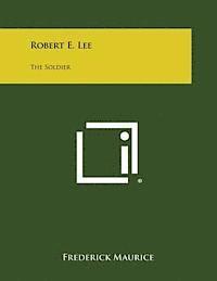 Robert E. Lee: The Soldier