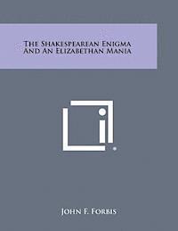bokomslag The Shakespearean Enigma and an Elizabethan Mania
