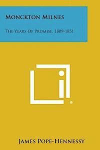 Monckton Milnes: The Years of Promise, 1809-1851 1