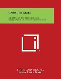 Ferdinand Brockes - Gaius the Greek: A Picture of the Struggles and Development of Earliest Christendom, Häftad