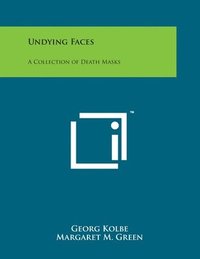 bokomslag Undying Faces: A Collection of Death Masks