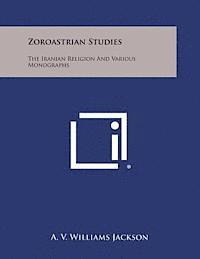 A. V. Williams Jackson - Zoroastrian Studies: The Iranian Religion and Various Monographs, Häftad