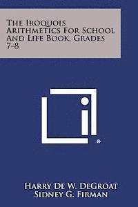bokomslag The Iroquois Arithmetics for School and Life Book, Grades 7-8