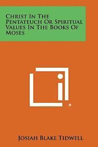 bokomslag Christ in the Pentateuch or Spiritual Values in the Books of Moses