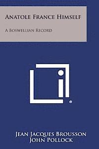 Anatole France Himself: A Boswellian Record