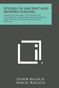 bokomslag Studies in Ancient and Modern Judaism: Origin of Language, the Source of Civilization, Divine Providence, Biblical and Talmudical Essays and Kindred S