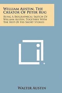 bokomslag William Austin, the Creator of Peter Rug: Being a Biographical Sketch of William Austin, Together with the Best of His Short Stories