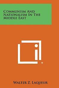 Walter Z. Laqueur - Communism and Nationalism in the Middle East, Häftad