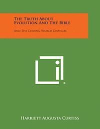 bokomslag The Truth about Evolution and the Bible: And the Coming World Changes