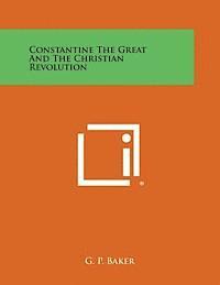 Constantine the Great and the Christian Revolution 1