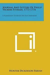 bokomslag Journal and Letters of Philip Vickers Fithian, 1773-1774: A Plantation Tutor of the Old Dominion