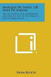 bokomslag Marquis de Sade's 120 Days of Sodom: Or the School for Libertinage and the Sex Life of the French Age of Debauchery