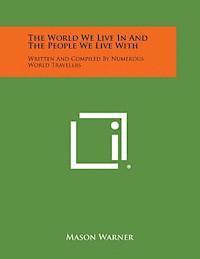 bokomslag The World We Live in and the People We Live with: Written and Compiled by Numerous World Travelers