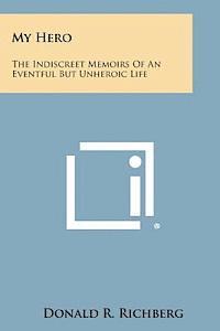 bokomslag My Hero: The Indiscreet Memoirs of an Eventful But Unheroic Life