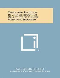 Truth and Tradition in Chinese Buddhism or a Study of Chinese Mahayana Buddhism 1