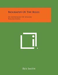 bokomslag Biography of the Bulls: An Anthology of Spanish Bullfighting