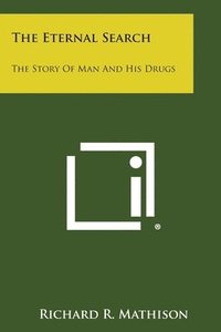 bokomslag The Eternal Search: The Story of Man and His Drugs