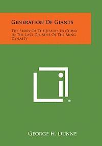 bokomslag Generation of Giants: The Story of the Jesuits in China in the Last Decades of the Ming Dynasty