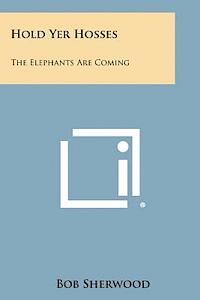 bokomslag Hold Yer Hosses: The Elephants Are Coming