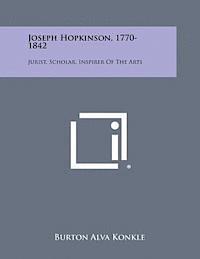 Joseph Hopkinson, 1770-1842: Jurist, Scholar, Inspirer of the Arts 1