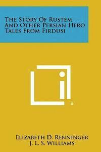 bokomslag The Story of Rustem and Other Persian Hero Tales from Firdusi