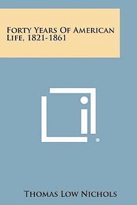 bokomslag Forty Years of American Life, 1821-1861
