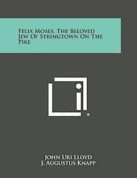 Felix Moses, the Beloved Jew of Stringtown on the Pike
