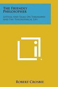 bokomslag The Friendly Philosopher: Letters and Talks on Theosophy and the Theosophical Life