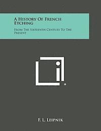 bokomslag A History of French Etching: From the Sixteenth Century to the Present