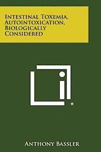 bokomslag Intestinal Toxemia, Autointoxication, Biologically Considered