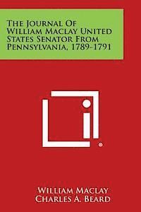 bokomslag The Journal of William Maclay United States Senator from Pennsylvania, 1789-1791