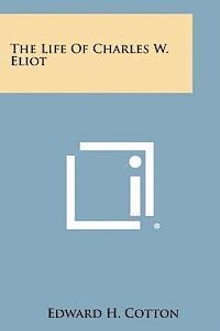 bokomslag The Life of Charles W. Eliot