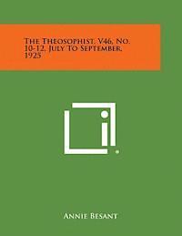 The Theosophist, V46, No. 10-12, July to September, 1925 1