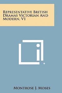 Montrose J. Moses - Representative British Dramas Victorian and Modern, V1, Häftad