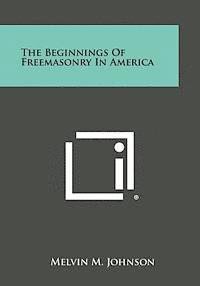 bokomslag The Beginnings of Freemasonry in America