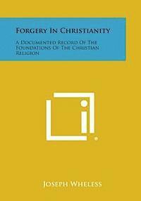 bokomslag Forgery in Christianity: A Documented Record of the Foundations of the Christian Religion