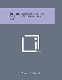 bokomslag The Theosophist, V44, No. 10-12, July to September, 1923