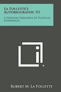 bokomslag La Follette's Autobiography, V1: A Personal Narrative of Political Experiences