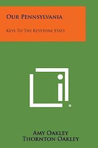 bokomslag Our Pennsylvania: Keys to the Keystone State