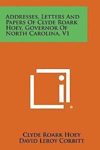 bokomslag Addresses, Letters and Papers of Clyde Roark Hoey, Governor of North Carolina, V1