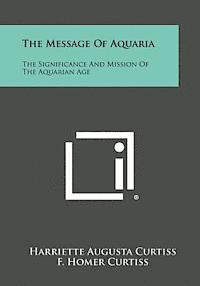 bokomslag The Message of Aquaria: The Significance and Mission of the Aquarian Age