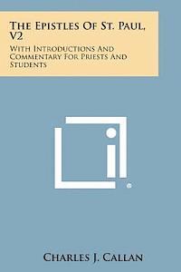 Charles J. Callan - The Epistles of St. Paul, V2: With Introductions and Commentary for Priests and Students: Ephesians, Philippians, Colossians, Philemon, First and Se, Häftad