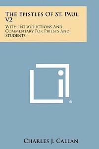 The Epistles of St. Paul, V2: With Introductions and Commentary for Priests and Students: Ephesians, Philippians, Colossians, Philemon, First and Se 1