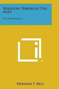 bokomslag Religion Through the Ages: An Anthology