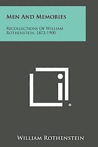 Men and Memories: Recollections of William Rothenstein, 1872-1900 1