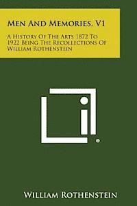 bokomslag Men and Memories, V1: A History of the Arts 1872 to 1922 Being the Recollections of William Rothenstein