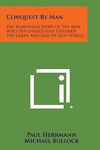 bokomslag Conquest by Man: The Marvelous Story of the Men Who Discovered and Explored the Lands and Seas of Our World